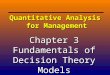 3-1 Quantitative Analysis for Management Chapter 3 Fundamentals of Decision Theory Models