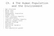 Ch. 4 The Human Population and the Environment Age structure Birth rate Death rate Demographic transition Growth rate Human carrying capacity Life expectancy