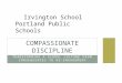 TRANSFORMING A SCHOOL CULTURE FROM CONSEQUENCES TO RE-ENGAGEMENT COMPASSIONATE DISCIPLINE Irvington School Portland Public Schools