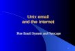 1 Unix email and the Internet Pine Email System and Netscape