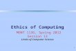 1 Ethics of Computing MONT 113G, Spring 2012 Session 13 Limits of Computer Science