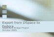 Export from DSpace to Fedora Repository Bridge Project October 2005