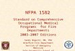 NFPA 1582 Standard on Comprehensive Occupational Medical Programs for Fire Departments 2003-2007 Editions Sandy Bogucki, MD, PhD Branford Fire Department