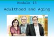 Adulthood and Aging Module 13. Module Overview Early Adulthood Transitions and the Social Clock Physical Changes and Transitions Cognitive Changes and