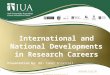 International and National Developments in Research Careers Presentation by: Dr. Conor O’Carroll UCC Researcher Conference 23-04-12
