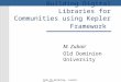 Indo-US Workshop, June23-25, 2003 Building Digital Libraries for Communities using Kepler Framework M. Zubair Old Dominion University