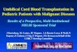 Umbilical Cord Blood Transplantation in Pediatric Patients with Malignant Diseases J Kurtzberg, SL Carter, JE Wagner, LA Baxter-Lowe, D Wall, N Kapoor,