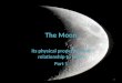 The Moon Its physical properties and relationship to Earth Part 1 1