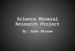 Science Mineral Research Project By: Gabe Abraam