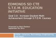 EDMONDS SD CTE S.T.E.M. EDUCATION INITIATIVE STEM – Science, Technology, Engineering, and Math Goal 3.0: Increase Student Math Achievement through S.T.E.M