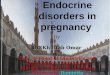 Endocrine disorders in pregnancy By Dr. Khattab Omar Prof. & Head of Obstetrics and Gynaecology Department Faculty of Medicine, Al-Azhar University, Damietta