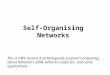 Self-Organising Networks This is DWC-lecture 8 of Biologically Inspired Computing; about Kohonen’s SOM, what it’s useful for, and some applications