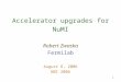 1 Accelerator upgrades for NuMI Robert Zwaska Fermilab August 6, 2006 NBI 2006