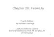 1 Chapter 20: Firewalls Fourth Edition by William Stallings Lecture slides by Lawrie Brown(modified by Prof. M. Singhal, U of Kentucky)