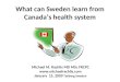 What can Sweden learn from Canada’s health system Michael M. Rachlis MD MSc FRCPC  January 15, 2009 Tallberg Sweden 