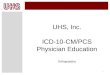 1 UHS, Inc. ICD-10-CM/PCS Physician Education Orthopaedics