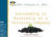 Succeeding in Australia as a Services Company AACC February 6, 2015 WellDog offices Laramie - US 1482 Commerce Drive Suite S Laramie, WY 82070 USA T +1