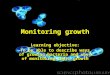 Monitoring growth Learning objective: To be able to describe ways of growing bacteria and ways of monitoring their growth