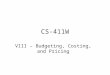 CS-411W VIII – Budgeting, Costing, and Pricing. Definitions Cost - the value of inputs that have been used to produce something. Inputs are typically