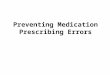 Preventing Medication Prescribing Errors. Learning Objectives Describe error reduction strategies related to the prescribing process Discuss the safety