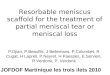 1 Resorbable meniscus scaffold for the treatment of partial meniscal tear or meniscal loss P.Djian, P.Beaufils, J Bellemans, P.Colombet, R Cugat, H Laprell,
