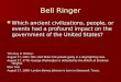 Bell Ringer Which ancient civilizations, people, or events had a profound impact on the government of the United States? Which ancient civilizations, people,