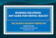 BUSINESS SOLUTIONS: ANY GAINS FOR MENTAL HEALTH? THE TOURISM INDUSTRY PERSPECTIVE GEORGE MICALLEF TOURISM DEVELOPMENT CONSULTANT Tuesday 10th June 2014
