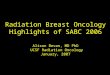 Radiation Breast Oncology Highlights of SABC 2006 Alison Bevan, MD PhD UCSF Radiation Oncology January, 2007