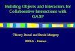 Building Objects and Interactors for Collaborative Interactions with GASP Thierry Duval and David Margery IRISA - Siames