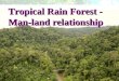 © Oxford University Press 2009 Tropical Rain Forest - Man-land relationship Tropical Rain Forest - Man-land relationship