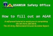 How to fill out an AGAR USAREUR Safety Office A self-paced tutorial to assist you in completing the DA Form 285-AB-R, The US Army Abbreviated Ground Accident
