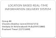 LOCATION BASED REAL-TIME INFORMATION DELIVERY SYSTEM Group #6 Chandra Shekhar Jammi(95167373) Venkata Sri Krishnakanth Pulla(95911880) Prashant Tiwari