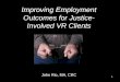 1 Improving Employment Outcomes for Justice- Involved VR Clients John Rio, MA, CRC