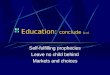 Education: conclude ( 4/25 ) Self-fulfilling prophecies Leave no child behind Markets and choices