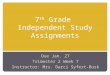 7 th Grade Independent Study Assignments Due Jan. 27 Trimester 2 Week 7 Instructor: Mrs. Darci Syfert-Busk