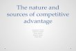 The nature and sources of competitive advantage Jacqueline Torres Gabriela Cabelo Olivia Garcia Ramon Flores Carly Pyle