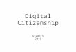 Digital Citizenship Grade 5 2011. Why are we here and what is Digital Citizenship? Part 1: What is Private Online? Part 2: Passwords Part 3: Responsibilities