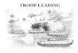 TROOP LEADING. OBJECTIVES UNDERSTAND THE NECESSITY OF TROOP LEADING PROCEDURES KNOW YOUR LEADER RESPONSIBILITIES MASTER THE COMBAT ORDERS PROCESS CONDUCT