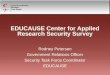 EDUCAUSE Center for Applied Research Security Survey Rodney Petersen Government Relations Officer Security Task Force Coordinator EDUCAUSE