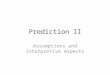Prediction II Assumptions and Interpretive Aspects
