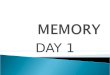 DAY 1.  What would life be like with no memory?  How would you answer the question: how are you today?  With no memory who would you be? How would