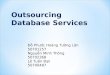 Outsourcing Database Services Đ ỗ Ph ướ c Hoàng T ườ ng Lân 50701257 Nguy ễ n Minh Thông 50702368 Lê Tu ấ n Đ ạ t 50700487