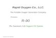 Rapid Oxygen Co., LLC. The Portable Oxygen Generation Company, R-90 Proprietary and Confidential Presents: The Automatic Life Support O2 System