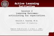 Session 2 Learning Outcomes: articulating our expectations Active Learning Initiative Patrick A. Frantom, Ph.D. Department of Chemistry Adapted from Driscoll,