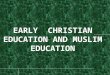 *---EARLY CHRISTIAN-- -* EDUCATION  The Roman Catholic Church was the “Center of Education and Literacy”.  AIMS OF EDUCATION The Primary aim of Early