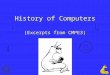 1 History of Computers (Excerpts from CMPE3). 2 The History of Computers The history of computers is interesting (or should be if you are in this class)