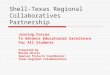 Shell-Texas Regional Collaboratives Partnership Joining Forces To Advance Educational Excellence For All Students Presented by Marsha Willis Special Projects