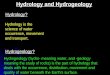 Hydrology is the science of water occurrence, movement and transport. Hydrology? Hydrogeology (hydro- meaning water, and -geology meaning the study of