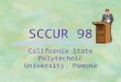 SCCUR 98 California State Polytechnic University, Pomona SCE/EIC