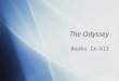 The Odyssey Books IX-XII. The Road of Trials ï‚§ What role has hubris played in Odysseusâ€™ journey?